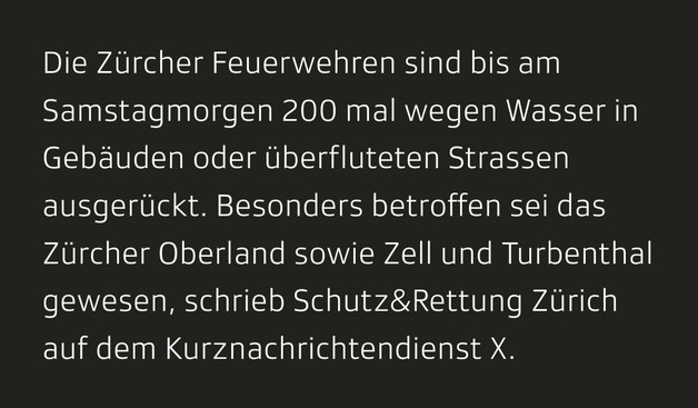 Screenshot aus dem Artikel: "Die Zürcher Feuerwehren sind bis am Samstagmorgen 200 Mal wegen Wasser in Gebäuden oder überfluteten Strassen ausgerückt. Besonders betroffen sei das Zürcher Oberland sowie Zell und Turbenthal gewesen, schrieb Schutz&Rettung Zürich auf dem Kurznachrichtendienst X."