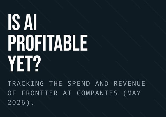 Screenshot of the site: "Is AI
Profitable
Yet?
Tracking the spend and revenue of frontier AI companies (May 2026)."
